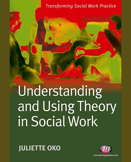 Understanding and Using Theory in Social Work