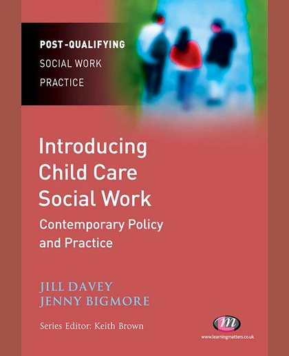 Introducing Child Care Social Work: Contemporary Policy and Practice Contemporary Policy and Practice