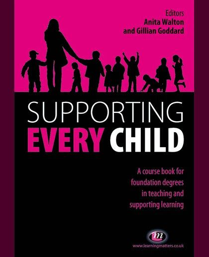 Supporting Every Child: A Course Book for Foundation Degrees in Teaching and Supporting Learning