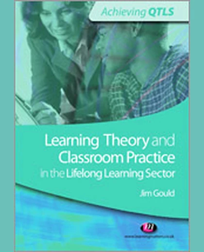 Learning Theory and Classroom Practice in the Lifelong Learning Sector.