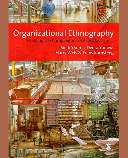 Organizational Ethnography: Studying the Complexities of Everyday Life