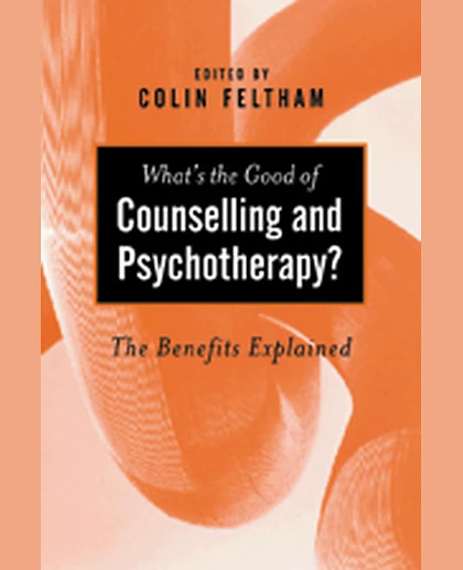 What′s the Good of Counselling & Psychotherapy?: The Benefits Explained, 1st Edition