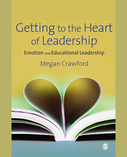 Getting to the Heart of Leadership: Emotion and Educational Leadership, 1st Edition