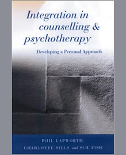 Integration in Counselling and Psychotherapy: Developing a Personal Approach, 2nd Edition