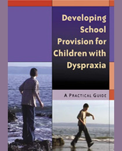 Developing School Provision for Children with Dyspraxia: A Practical Guide, 1st Edition