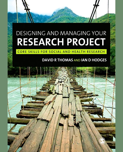 Designing and Managing Your Research Project: Core Skills for Social and Health Research, 1st Edition