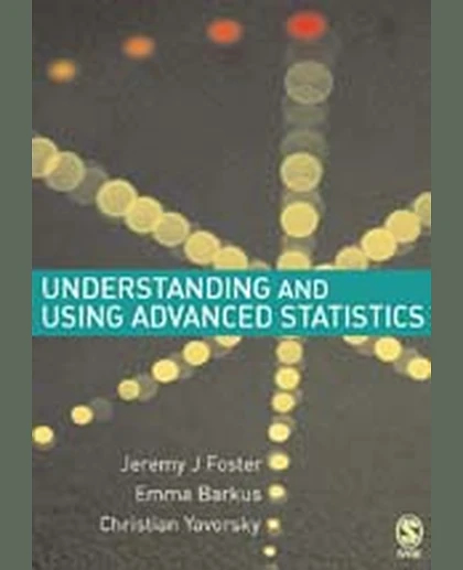 Understanding and Using Advanced Statistics: A Practical Guide for Students, 1st Edition