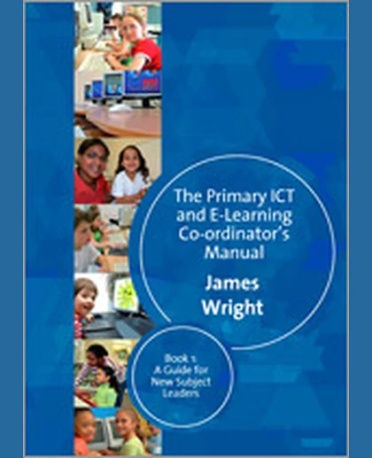 The Primary ICT & E-learning Co-ordinator′s Manual: Book One, A Guide for New Subject Leaders, 1st Edition