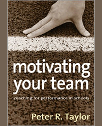 Motivating Your Team: Coaching for Performance in Schools, 1st Edition