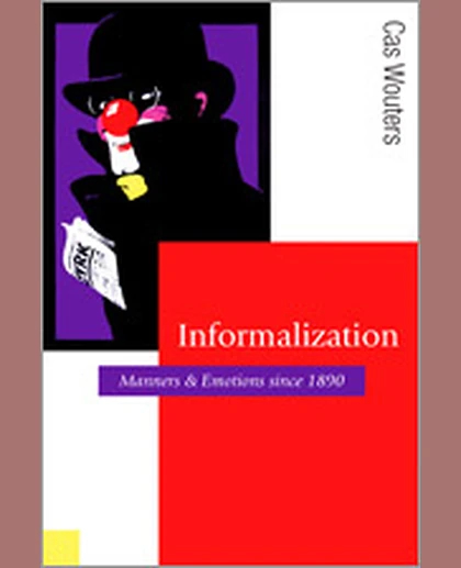 Informalization: Manners and Emotions Since 1890, 1st Edition