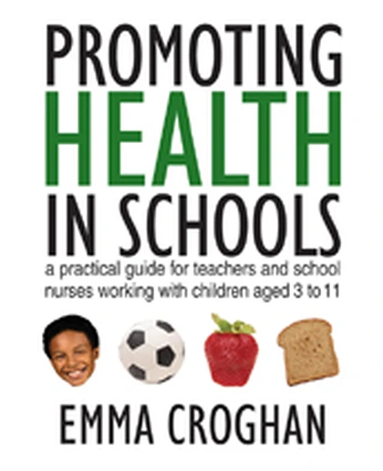 Promoting Health in Schools: A Practical Guide for Teachers & School Nurses Working with Children Aged 3 to 11, 1st Edition