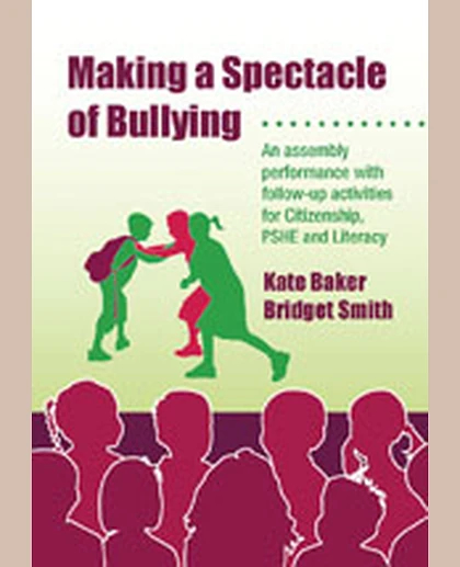 Making a Spectacle of Bullying: An Assembly Performance with Follow-up Activities for Citizenship, PSHE and Literacy, 1st Edition