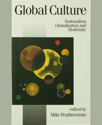Global Culture: Nationalism, Globalization and Modernity, 1st Edition