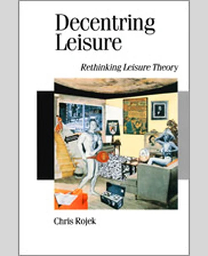 Decentring Leisure: Rethinking Leisure Theory, 1st Edition