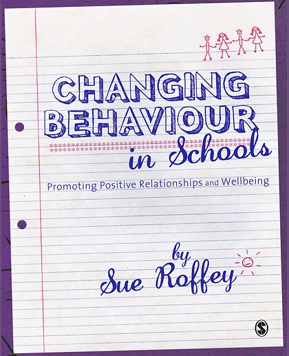 Changing Behaviour in Schools: Promoting Positive Relationships and Wellbeing, 1st Edition