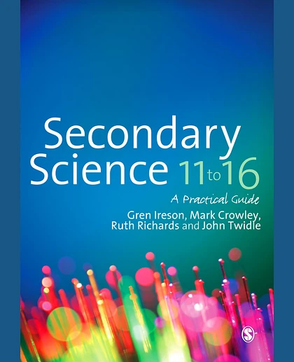Secondary Science 11 to 16: A Practical Guide