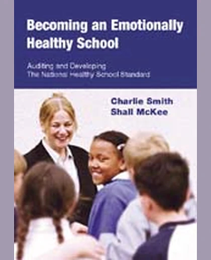 Becoming an Emotionally Healthy School: Auditing and Developing the National Healthy School Standard, 1st Edition