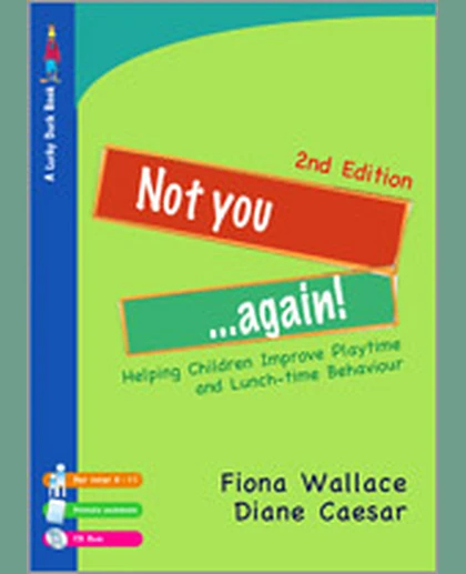 Not You Again!: Helping Children Improve Playtime and Lunch-time Behaviour, 2nd Edition