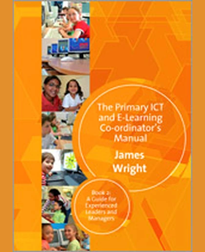 The Primary ICT & E-learning Co-ordinator′s Manual: Book Two, A Guide for Experienced Leaders and Managers, 1st Edition