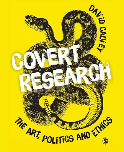 Covert Research: The Art, Politics and Ethics of Undercover Fieldwork, 1st Edition
