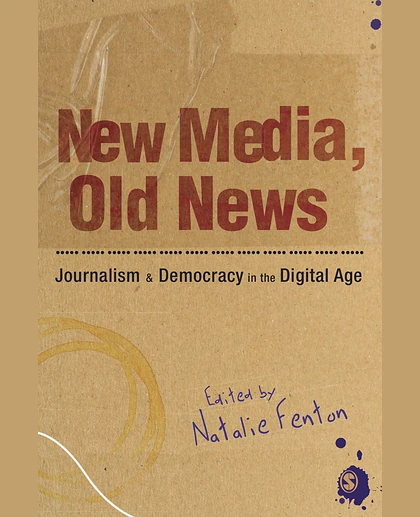 New Media, Old News: Journalism and Democracy in the Digital Age, 1st Edition