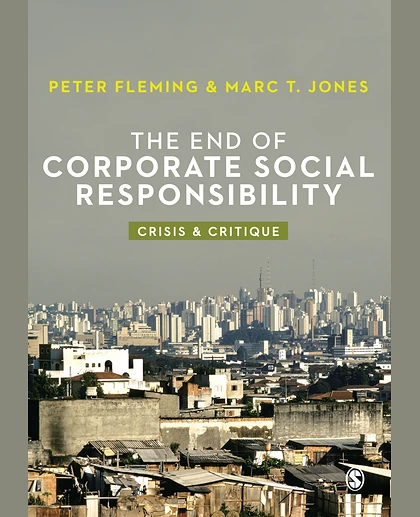 The End of Corporate Social Responsibility: Crisis and Critique