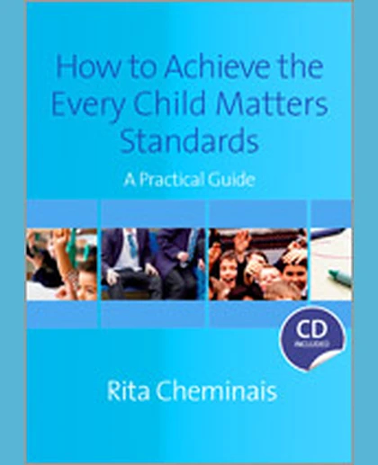 How to Achieve the Every Child Matters Standards: A Practical Guide, 1st Edition