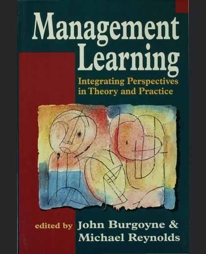 Management Learning: Integrating Perspectives in Theory and Practice, 1st Edition
