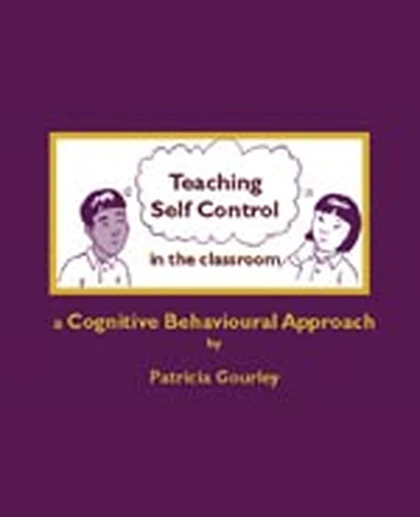 Teaching Self-Control in the Classroom: A Cognitive Behavioural Approach, 1st Edition