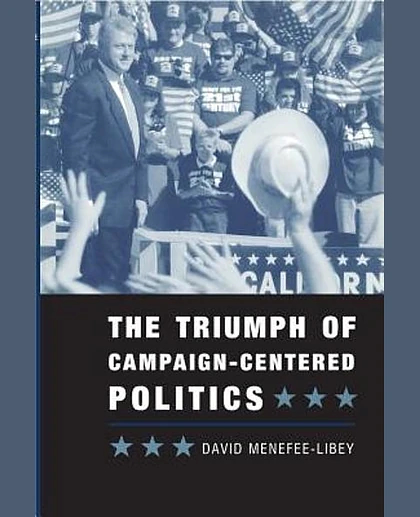 The Triumph of Campaign-Centered Politics, 1st Edition