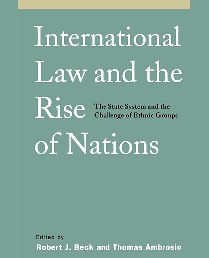 International Law and the Rise of Nations: The State System and the Challenge of Ethnic Groups, 1st Edition