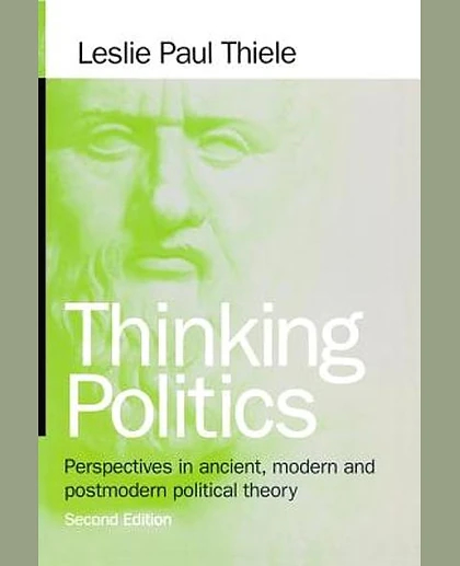 Thinking Politics: Perspectives in Ancient, Modern, and Postmodern Political Theory, 2nd Edition