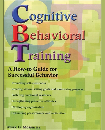 Cognitive Behavioral Training: A How-to Guide for Successful Behavior, 1st Edition
