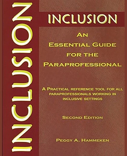 Inclusion: An Essential Guide for the Paraprofessional: A Practical Reference Tool for All Paraprofessionals Working in Inclusive Settings, 2nd Edition