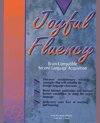 Joyful Fluency: Brain-Compatible Second Language Acquisition, 1st Edition