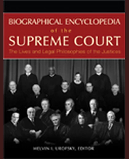 Biographical Encyclopedia of the Supreme Court: The Lives and Legal Philosophies of the Justices, Updated Edition