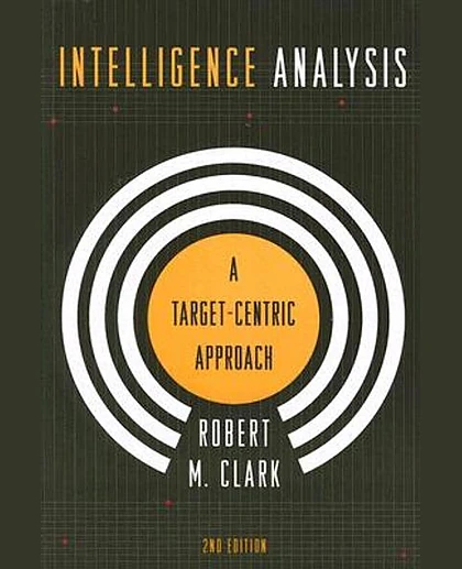 Intelligence Analysis: A Target-Centric Approach, 2nd Edition
