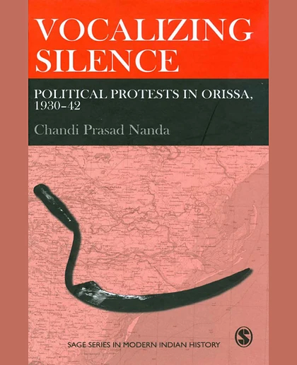 Vocalizing Silence: Political Protests in Orissa, 1930-42