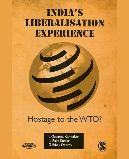 India's Liberalisation Experience: Hostage to the WTO?