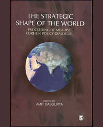 The Strategic Shape of the World: Proceedings of Mea-Iiss Foreign Policy Dialogue