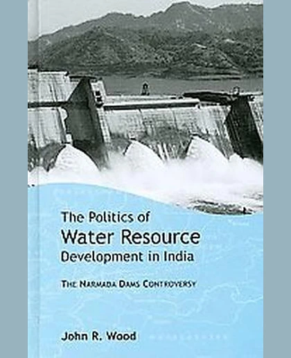 The Politics of Water Resource Development in India: The Narmada Dams Controversy, 1st Edition