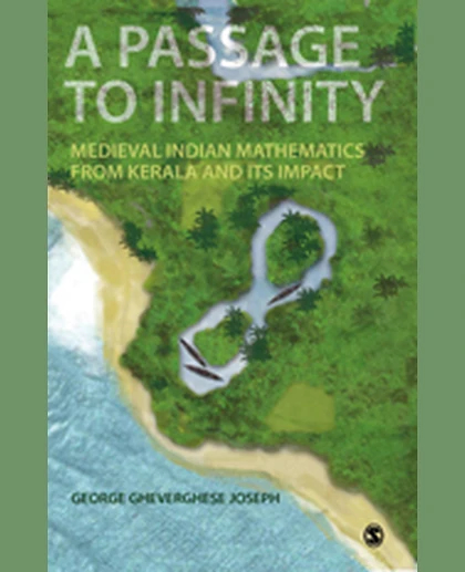 A Passage to Infinity: Medieval Indian Mathematics from Kerala and Its Impact, 1st Edition