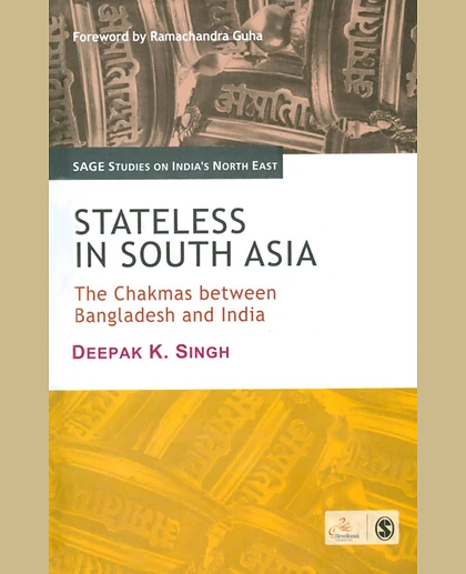 Stateless in South Asia: The Chakmas Between Bangladesh and India