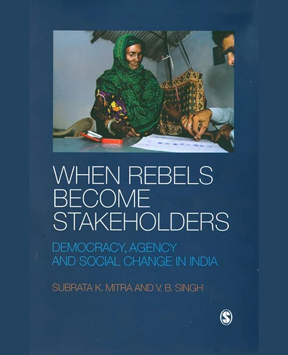 When Rebels Become Stakeholders: Democracy, Agency and Social Change in India