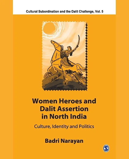 Women Heroes and Dalit Assertion in North India: Culture, Identity, and Politics