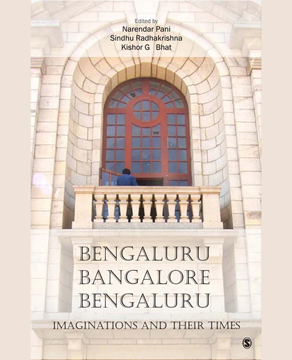 Bengaluru, Bangalore, Bengaluru: Imaginations and Their Times