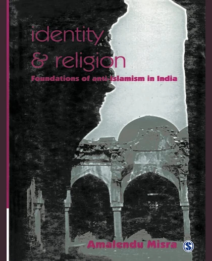 Identity and Religion: Foundations of Anti-Islamism in India