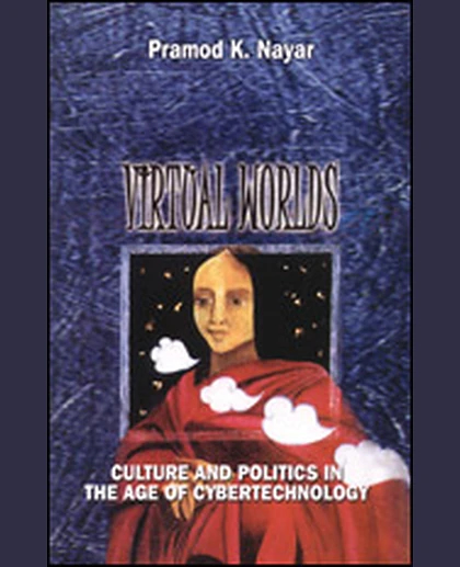 Virtual Worlds: Culture and Politics in the Age of Cybertechnology, 2nd Edition