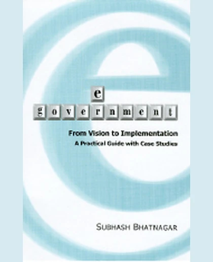 E-Government: From Vision to Implementation: A Practical Guide with Case Studies