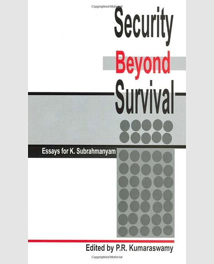 Security Beyond Survival: Essays for K. Subrahmanyam